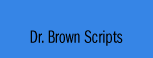Dr. Brown scripts